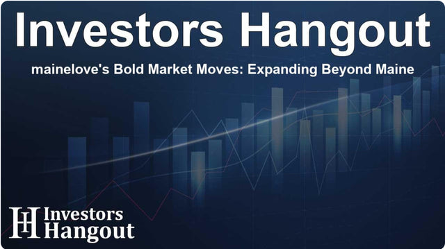 mainelove's Bold Market Moves: Expanding Beyond Maine